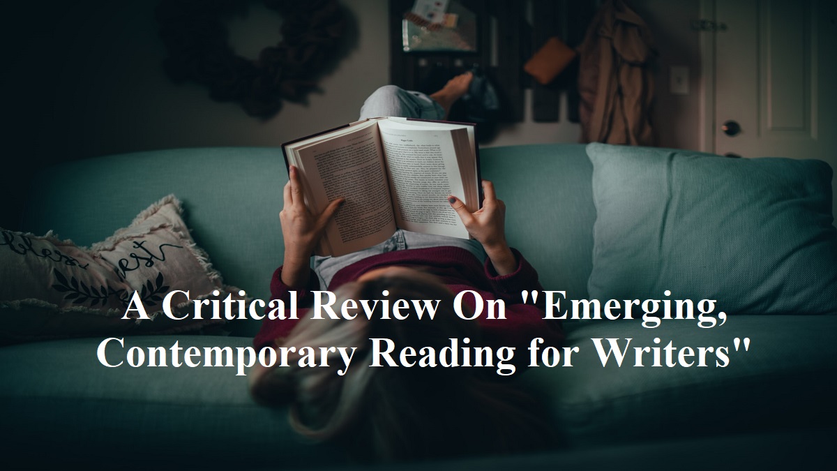 A Critical Review On "Emerging, Contemporary Reading for Writers"